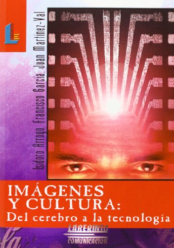 Imágenes y cultura: Del cerebro a la tecnología (Laberinto Comunicación)