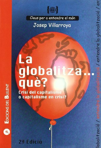 La globalitza... què? Crisi del capitalisme o capitalisme en crisi?: Per a entendre la globalització: 8 (Claus per a entendre el món)