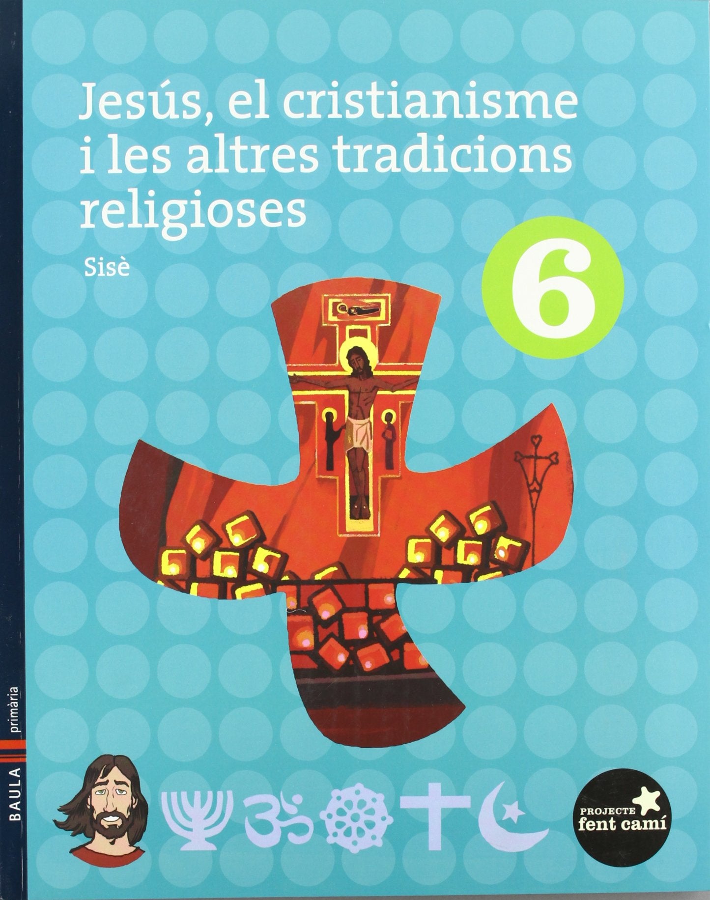 Jesús, el cristianisme i les altres tradicions religioses 6è.Primària (Projecte Fent Camí) - 9788447922543