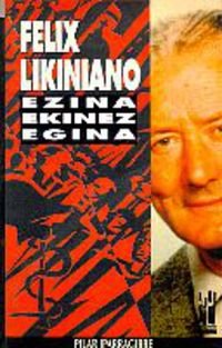 Felix Likiniano. Ezina, ekinez egina