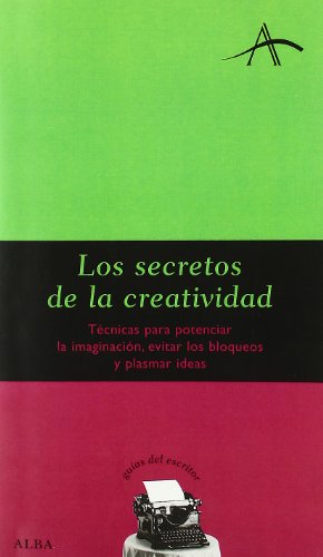Los secretos de la creatividad: Técnicas para potenciar la imaginación, evitar los bloqueos y plasmar ideas (Guías del escritor)