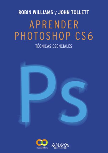 Aprender Photoshop CS6. Técnicas esenciales (DISEÑO Y CREATIVIDAD)