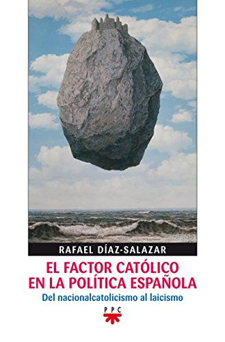 El Factor Católico En La Política Española: Del nacionalcatolicismo al laicismo: 97 (GP Actualidad)