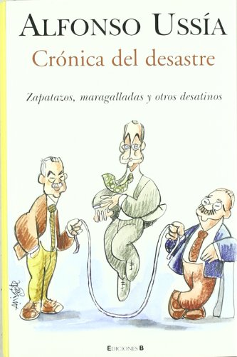 CRONICA DEL DESASTRE: ZAPATAZOS, MARAGALLADAS Y OTROS DESATINOS: 00000 (VARIOS)