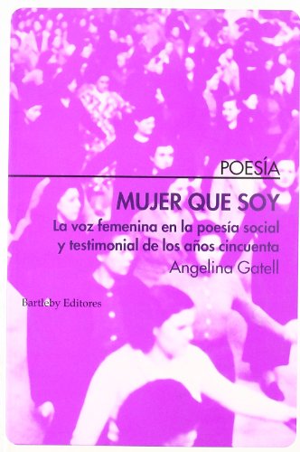 Mujer Que Soy: La Voz Femenina En La Poesia Social y Testimonial de Los Anos Cincuenta