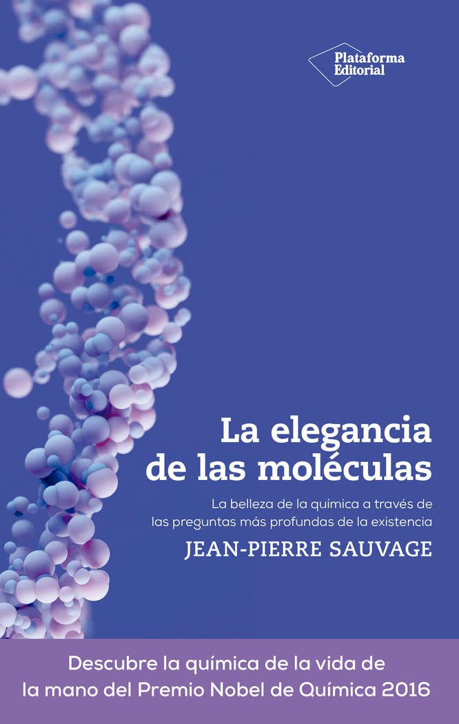 La elegancia de las moléculas: La belleza de la química a través de las preguntas más profundas de la existencia (ACTUAL)
