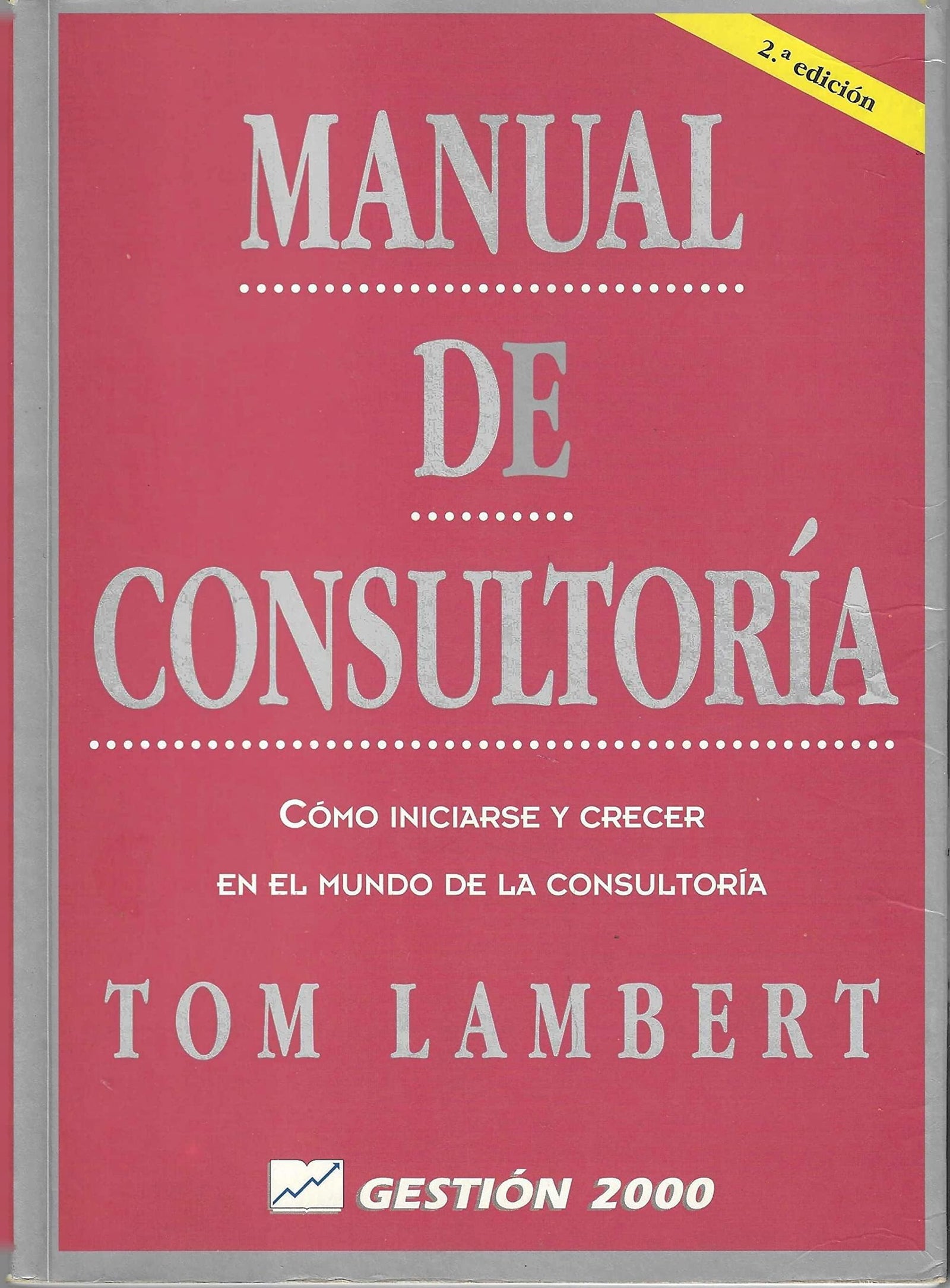 Manual de consultoria: como iniciarse y crecer en el mundo de la consultoria