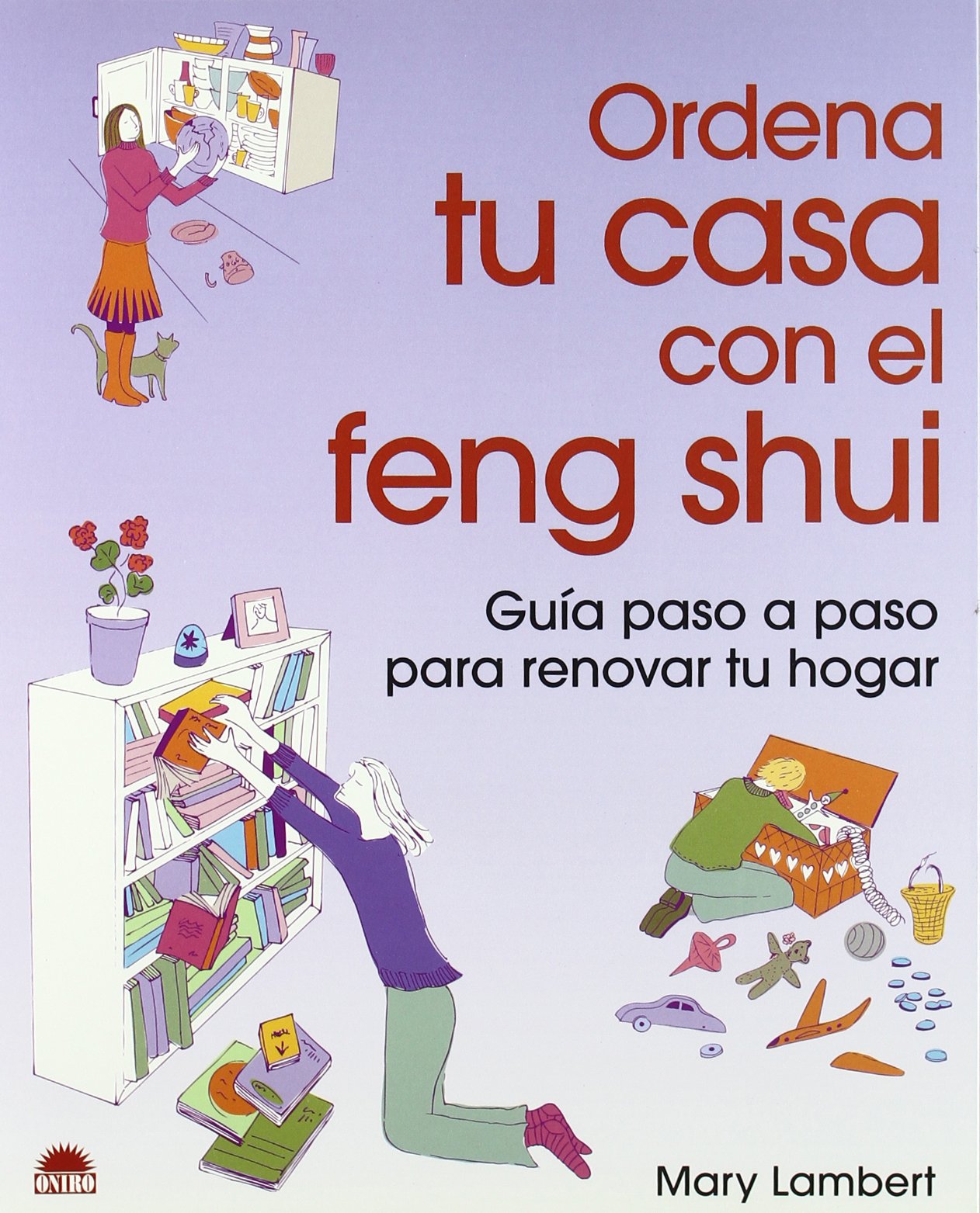 Ordena tu casa con el Feng Shui: Guia paso a paso para renovar tu hogar: 1 (ONIRO - LIBROS ILUSTRADOS I)