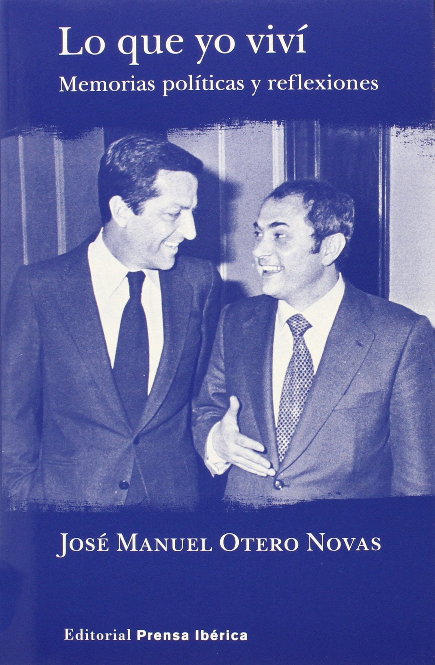 Lo que yo viví: Memorias y reflexiones políticas (Editorial Prensa Ibérica)