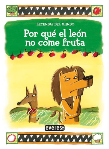 Por qué el león no come fruta (Leyendas del mundo)