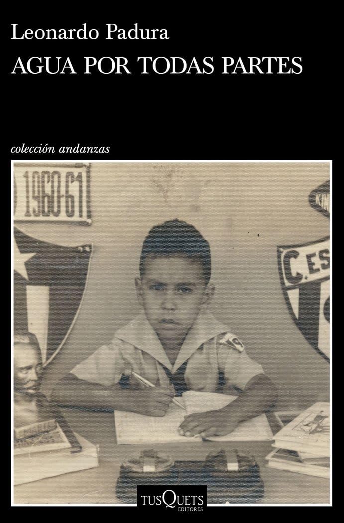 Agua por todas partes: Vivir y escribir en Cuba (Andanzas)