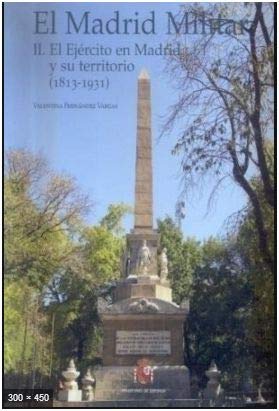 El Madrid militar: El ejército en Madrid y su territorio (1813-1931): Vol.2