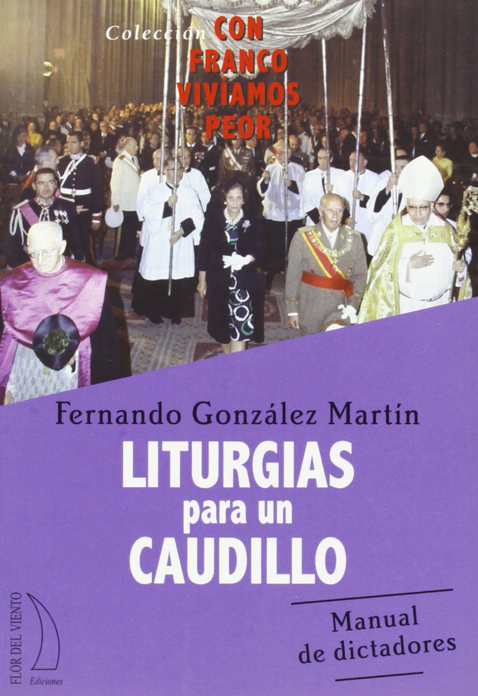 LITURGIAS PARA UN CAUDILLO (CON FRANCO VIVIAMOS PEOR)