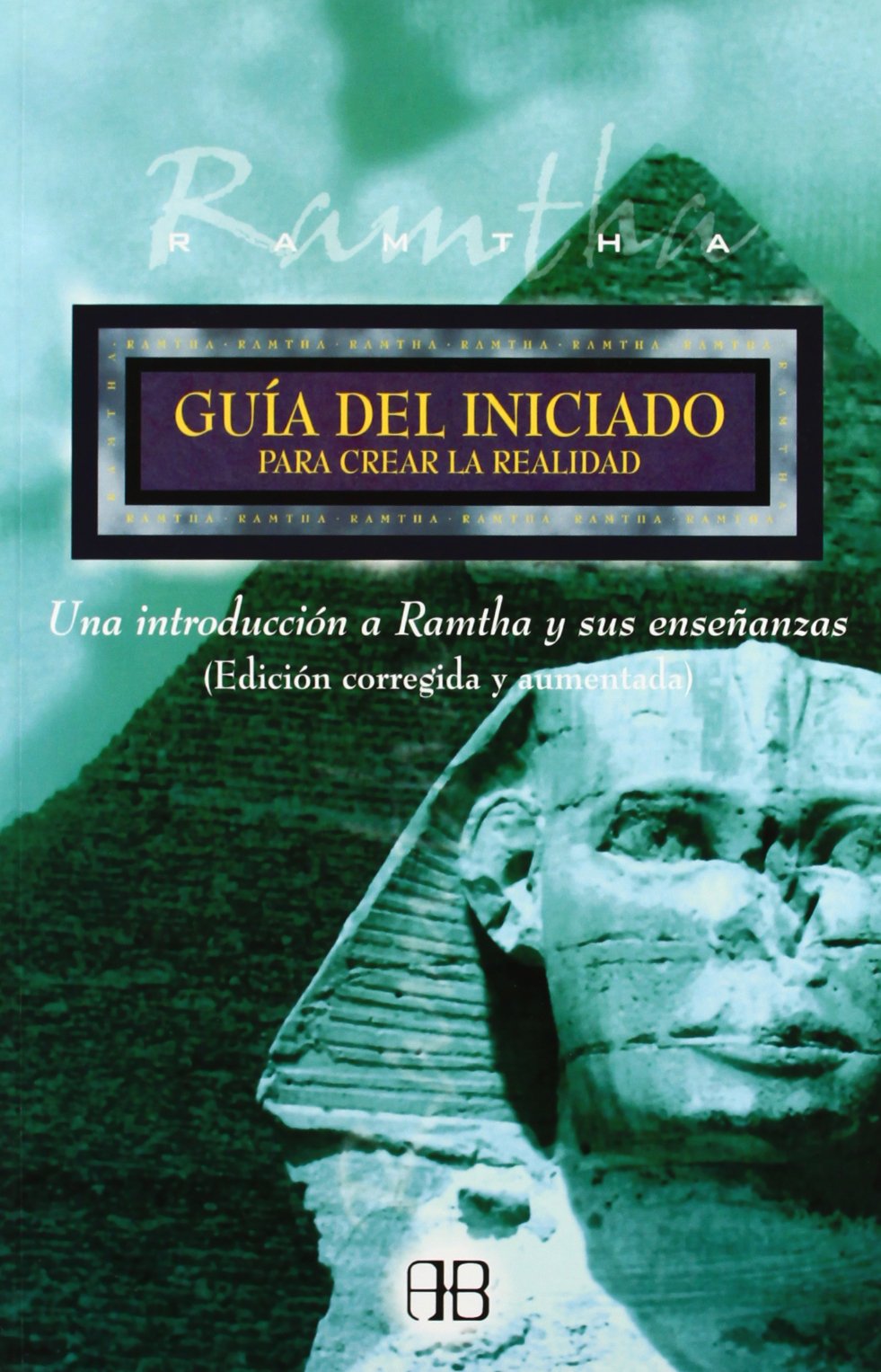 Guía del iniciado para crear la realidad: Una introducción a Ramtha y sus enseñanzas: Una introducción a Ramtha y sus enseñanzas (Edición corregida y aumentada) (Sin Límites)