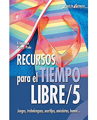 Recursos para el tiempo libre 5: Juegos, trabalenguas, acertijos, anécdotas, humor...: 33 (Escuela de animación)