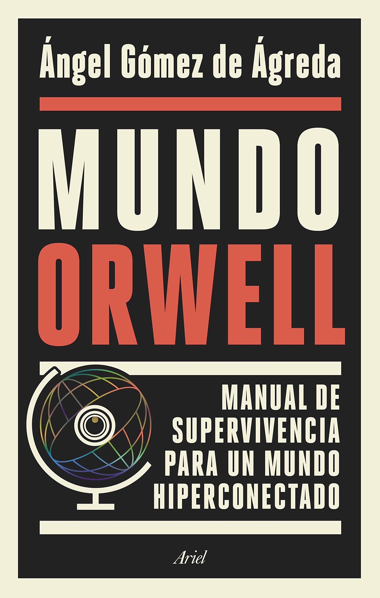 Mundo Orwell: Manual de supervivencia para un mundo hiperconectado (Ariel)