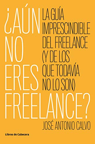 Aun no eres freelance: La guía imprescindible para el freelance (y para los que todavía no lo son) (Temáticos emprendedores)