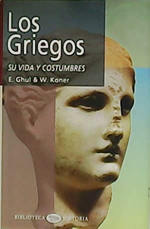 Los Griegos: Su Vida Y Costumbres (Biblioteca Historia)