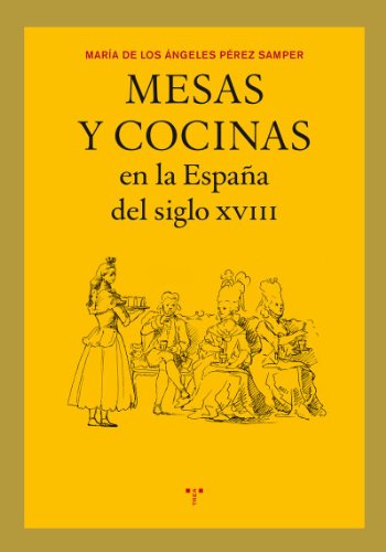 Mesas y cocinas en la España del siglo XVIII (La comida de la vida)