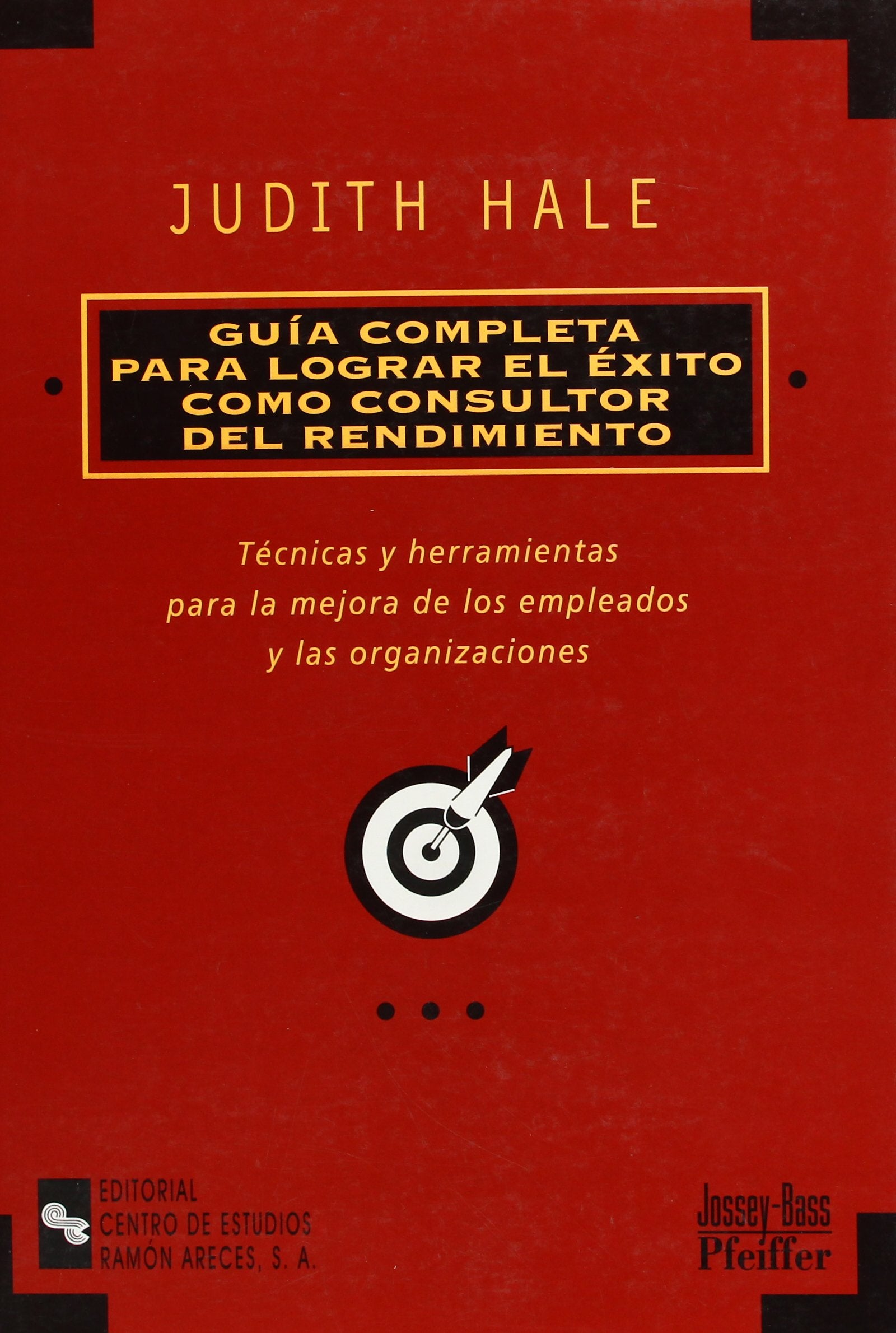 Guía completa para lograr el éxito como consultor del rendimiento: Técnicas y herramientas para la mejora de los empleados y las organizaciones (Management)