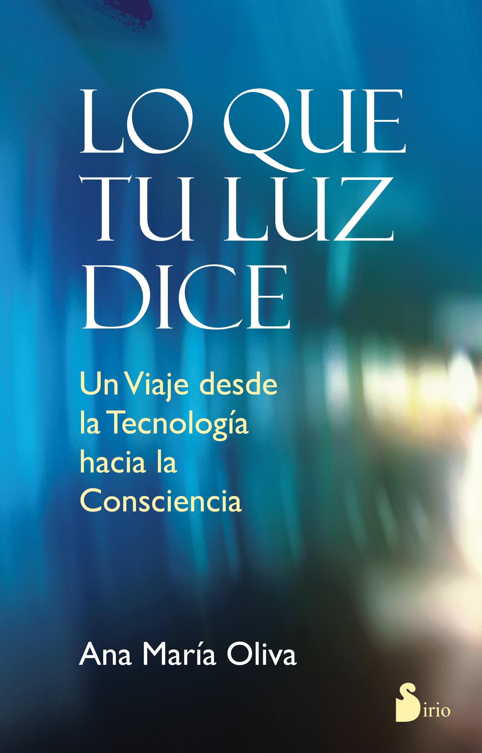 LO QUE TU LUZ DICE: UN VIAJE DESDE LA TECNOLOGIA HACIA LA CONSCIENCIA (2014)