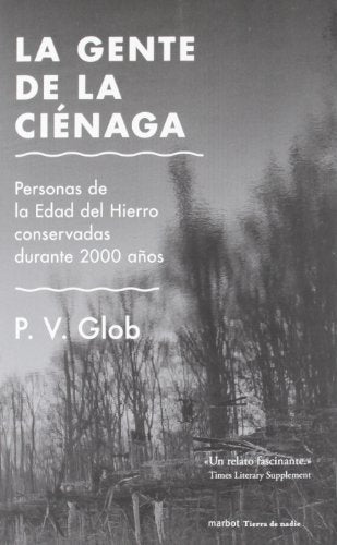 La gente de la ciénaga: Personas de la Edad del Hierro conservadas durante 2000 años (COLECCION TIERRA DE NADIE)