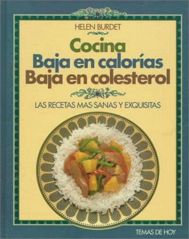 Cocina Baja En Calorias Baja En Colosterol: Las Recetas Mas Sanas Y Exquisitas