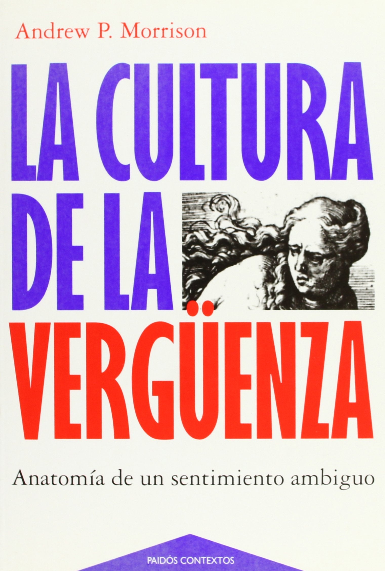 La cultura de la vergüenza: Anatomía de un sentimiento ambiguo: 1 (Contextos)