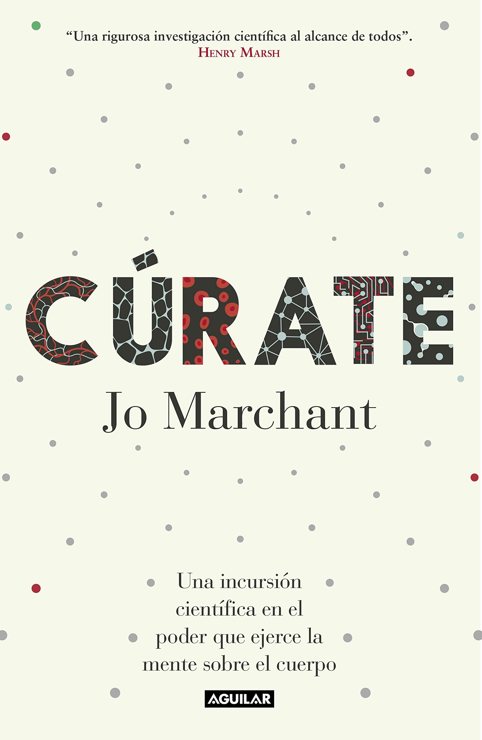 Cúrate: Una incursión científica en el poder que ejerce la mente sobre el cuerpo (Cuerpo y mente)