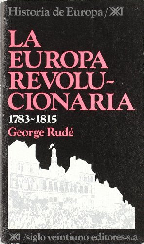 La Europa revolucionaria. 1783-1815 (Historia de Europa)