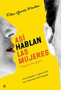 Asi Hablan Las Mujeres: Curiosidades y Topicos del USO Femenino del Lenguaje