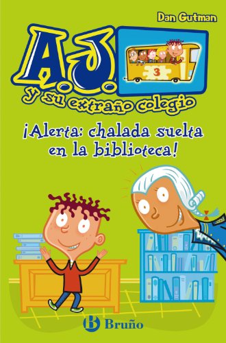 ¡Alerta: chalada suelta en la biblioteca! (Castellano - A PARTIR DE 6 AÑOS - PERSONAJES Y SERIES - A.J. y su extraño colegio)