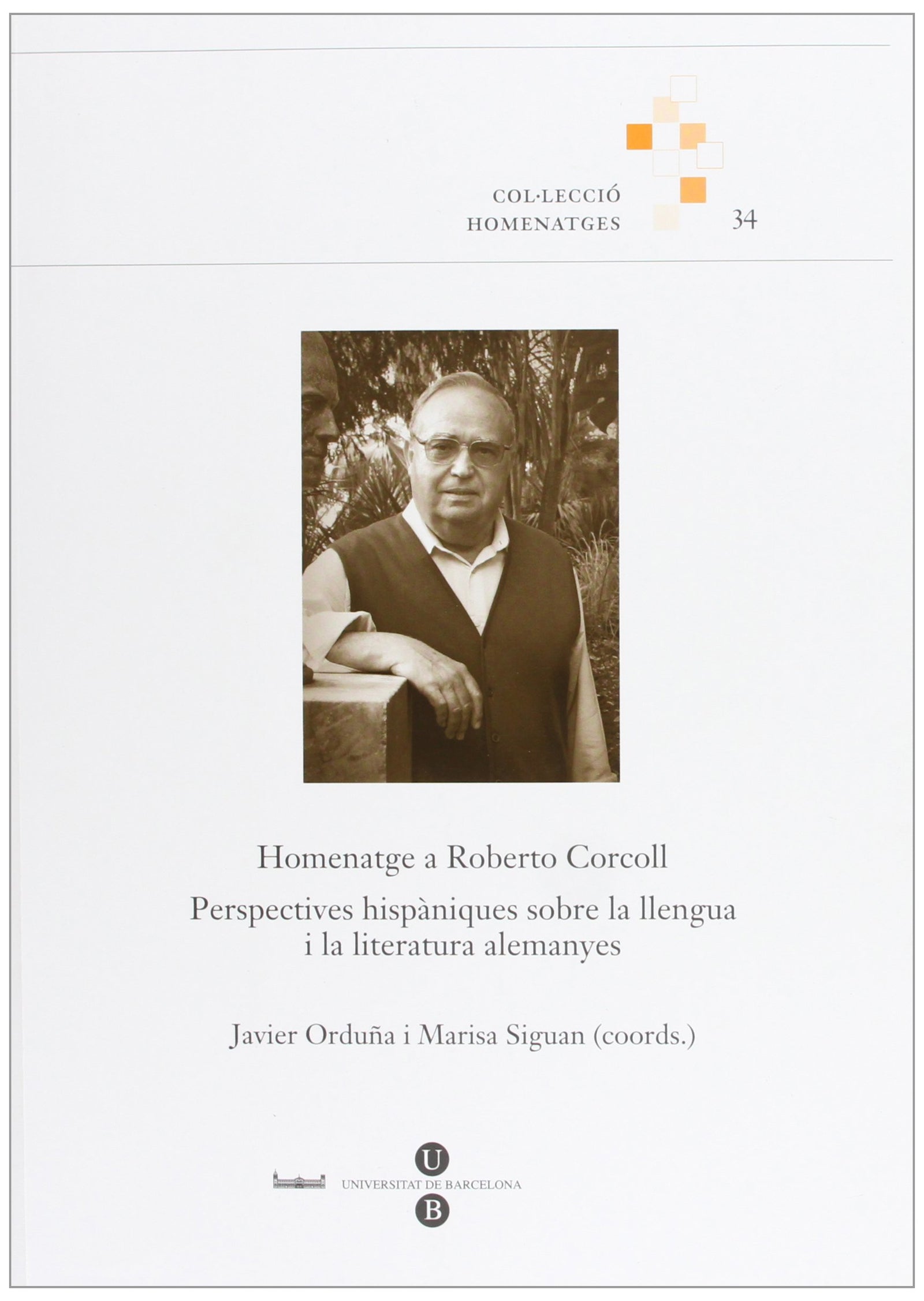 Homenatge a Roberto Corcoll. Perspectives hispàniques sobre la llengua i la literatura alemanyes: 34 (HOMENATGES)