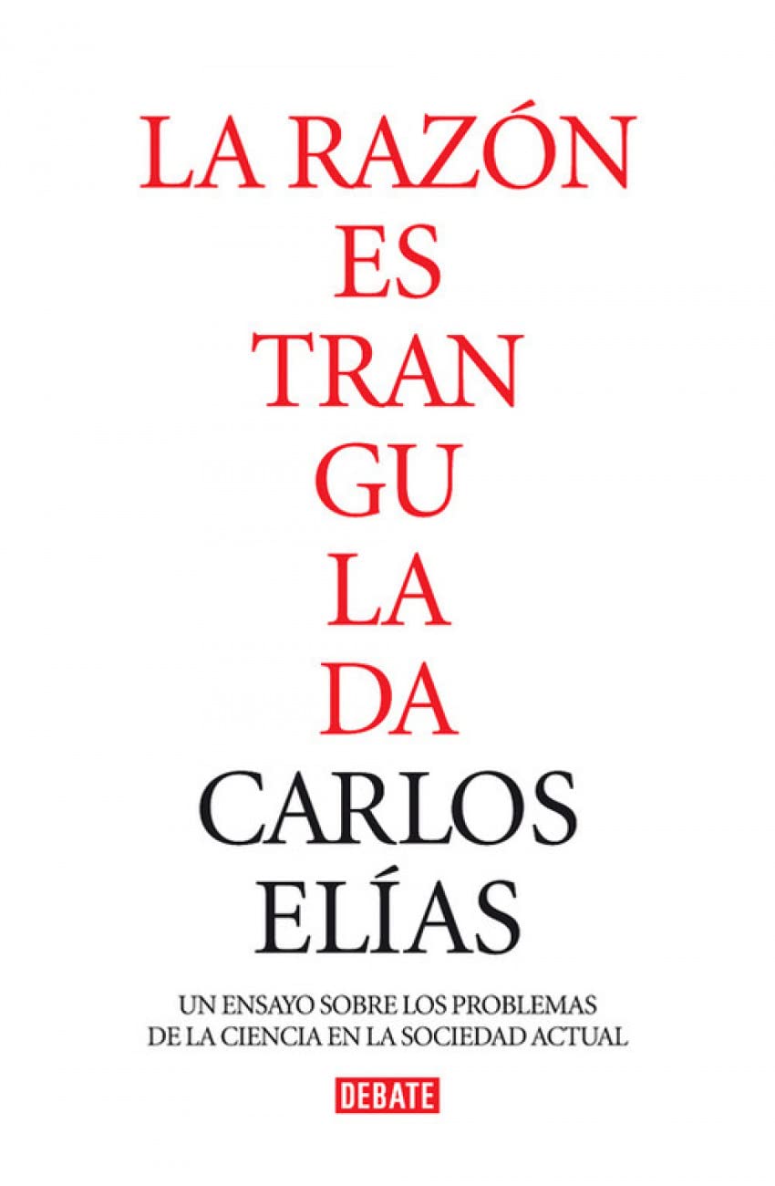 La razón estrangulada: La crisis de la ciencia en la sociedad contemporánea (Ensayo y Pensamiento)