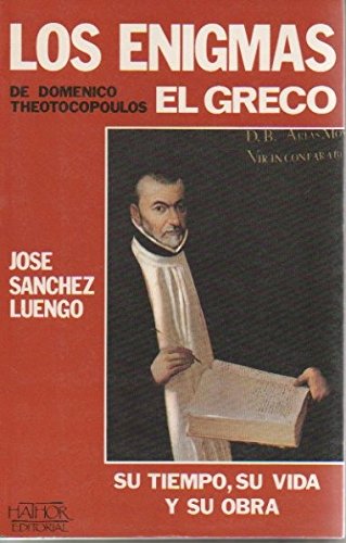 LOS ENIGMAS DE DOMENICO THEOTOCOPOULOS EL GRECO. Su tiempo, su vida y su obra