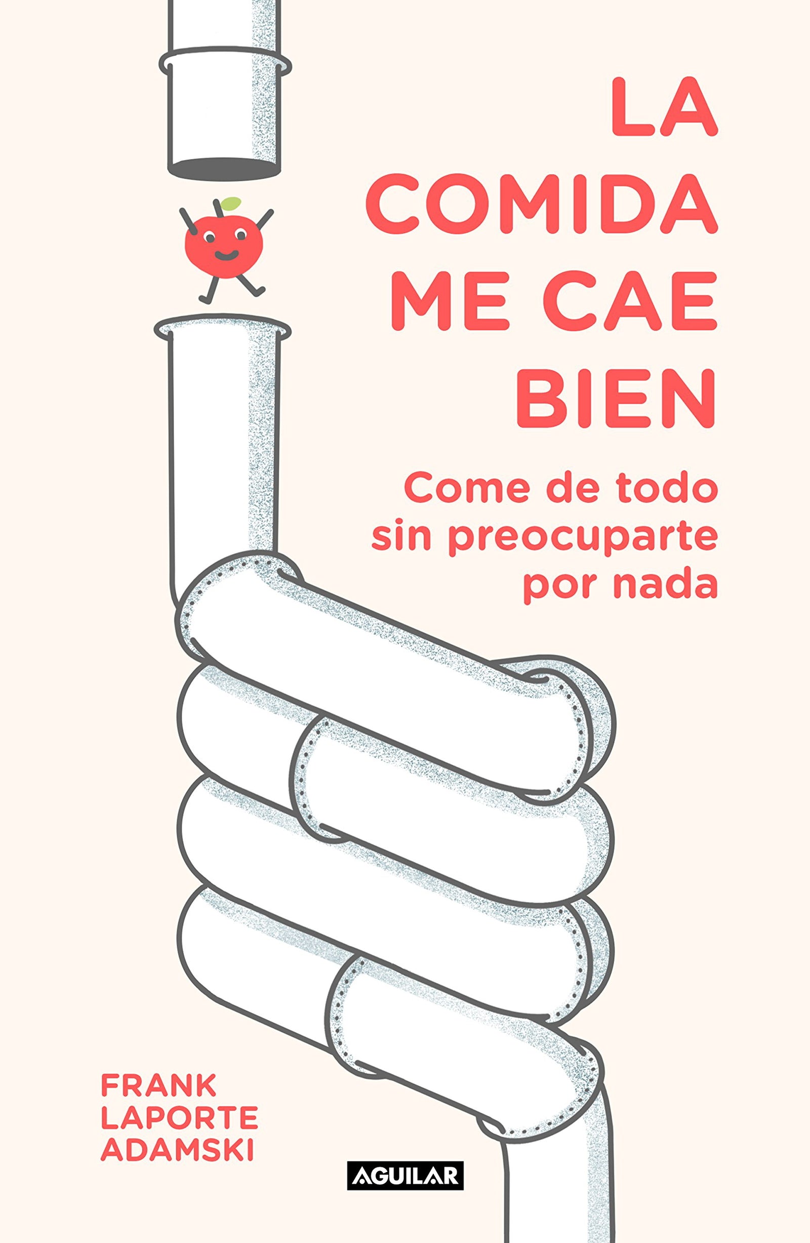 La comida me cae bien: Come de todo sin preocuparte por nada (Divulgación)