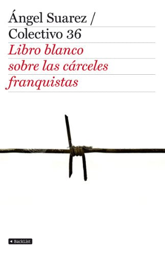 El libro blanco de las cárceles franquistas: 1 (BackList Contemporáneos No Ficción)