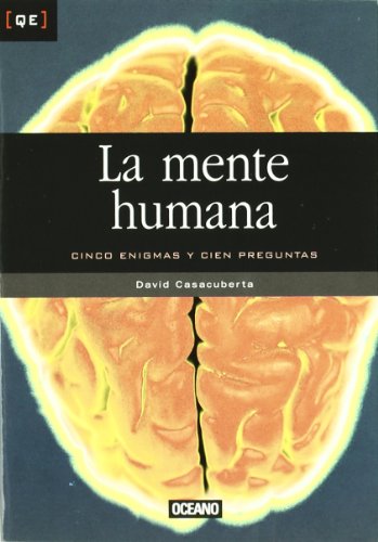 Mente humana: Cinco enigmas y cien preguntas (Quinta esencia)