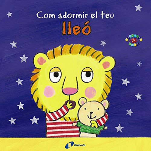 Com adormir el teu lleó (Catalá - A PARTIR DE 0 ANYS - PROJECTE DE 0 A 3 ANYS - Llibres per a desenvolupar el llenguatge)