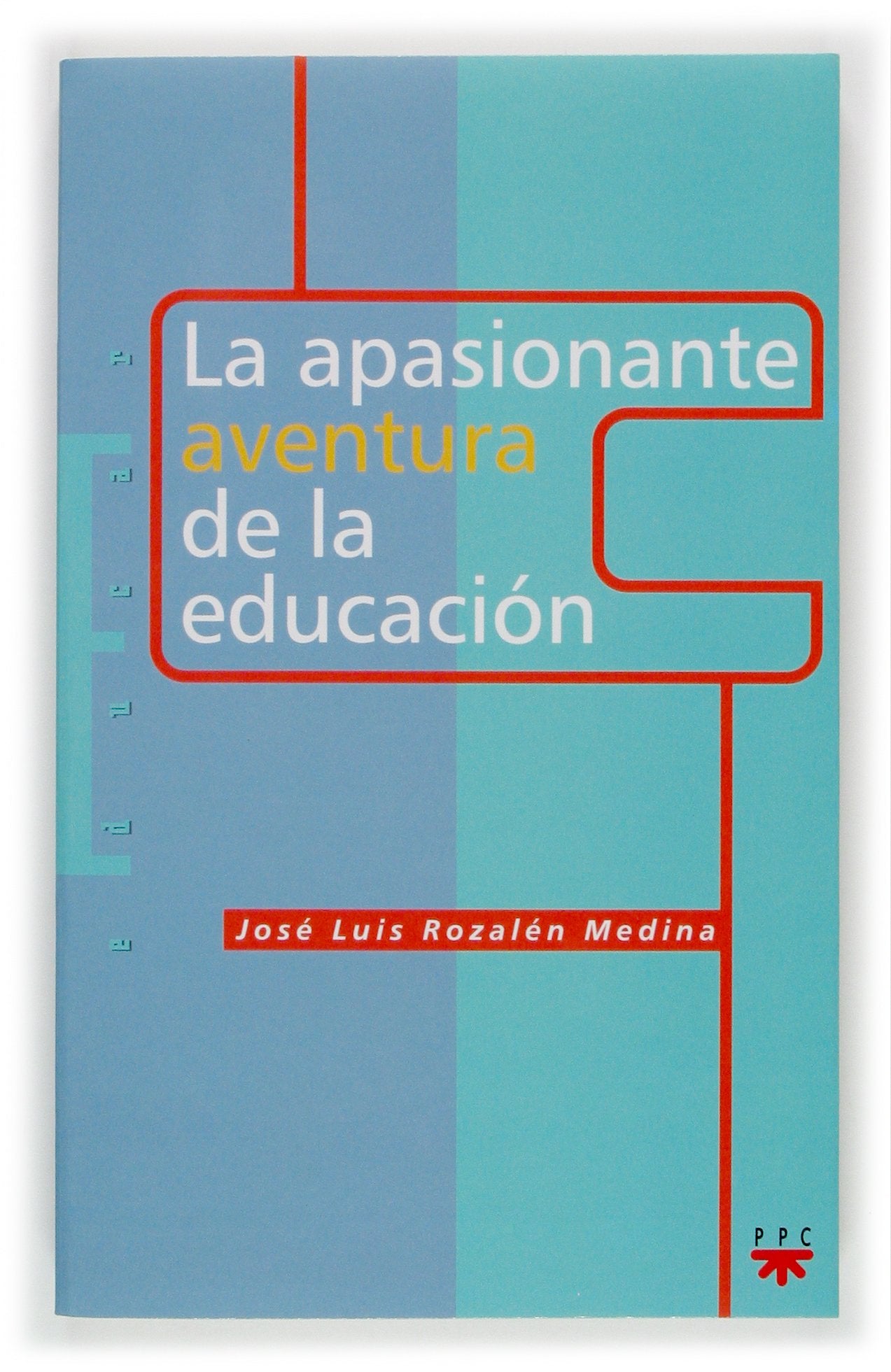 La apasionante aventura de la educación: 57 (Educar)