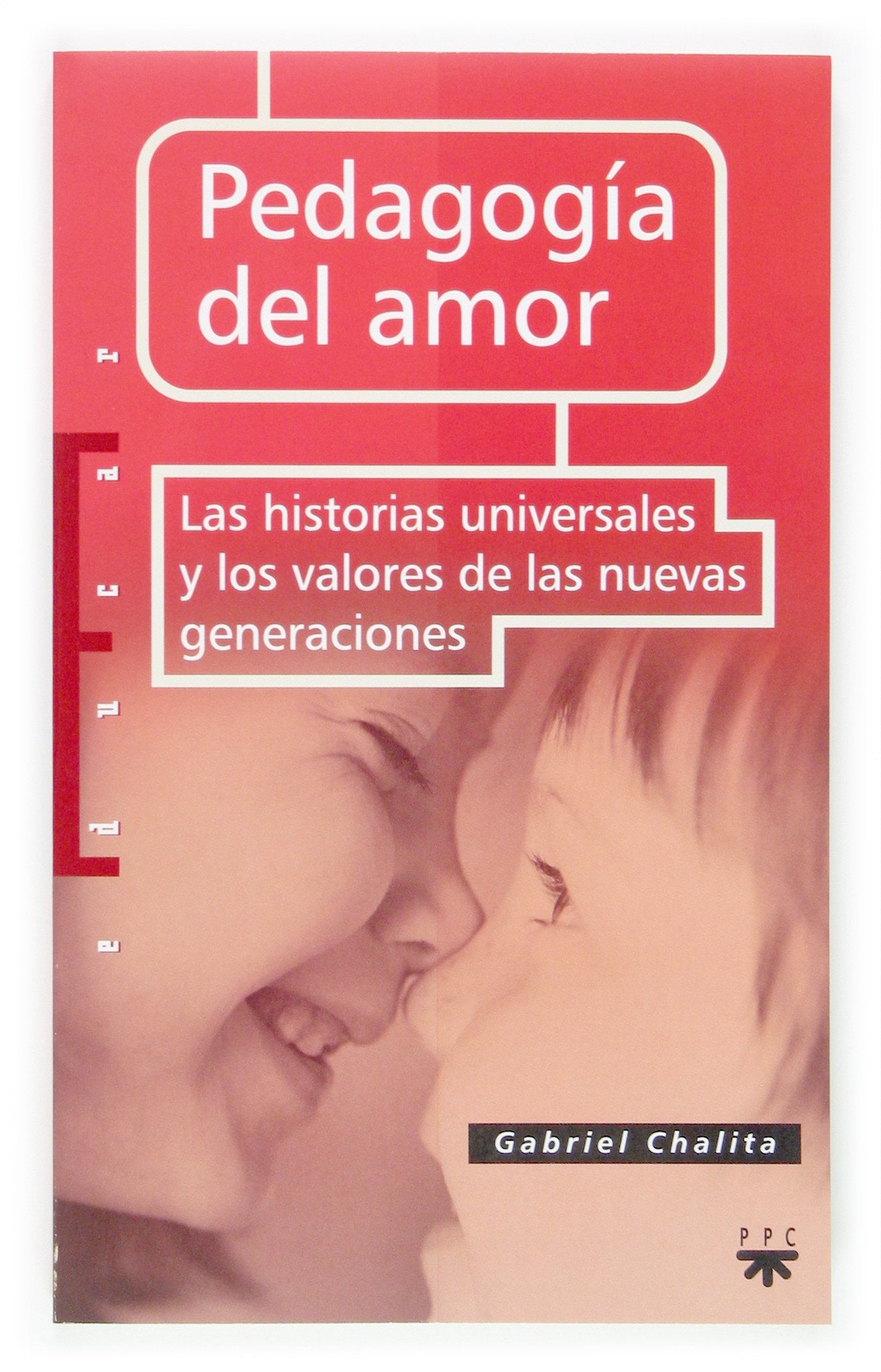 Pedagogía Del Amor: Las historias universales y los valores de las nuevas generaciones: 74 (Educar)