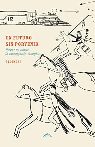 Un futuro sin porvenir: Por qué no hay que salvar la investigación científica (ENSAYO)