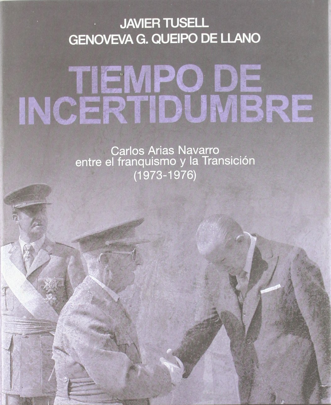 Tiempo de incertidumbre: Carlos Arias Navarro entre el franquismo y la transición (1973-1976) (Contrastes)