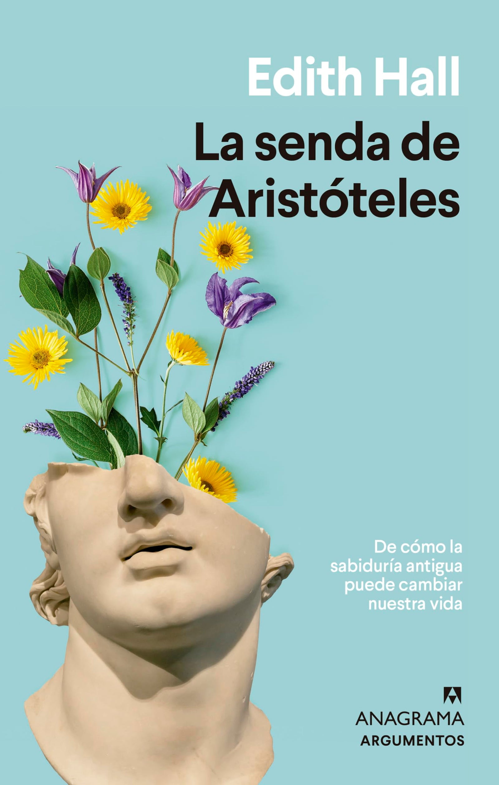 La senda de Aristóteles: De Como La Sabiduria Antigua Puede Cambiar Nuestra Vida: 582 (Argumentos)