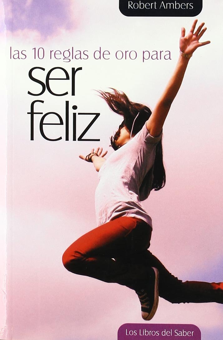 10 Reglas De Oro Para Ser Feliz, Las