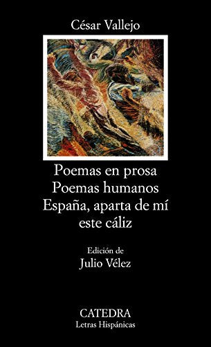 Poemas en prosa; Poemas humanos; España, aparta de mí este cáliz (Letras Hispánicas)