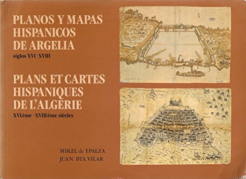 Planos y mapas hispanicos de Argelia, siglos XVI-XVIII