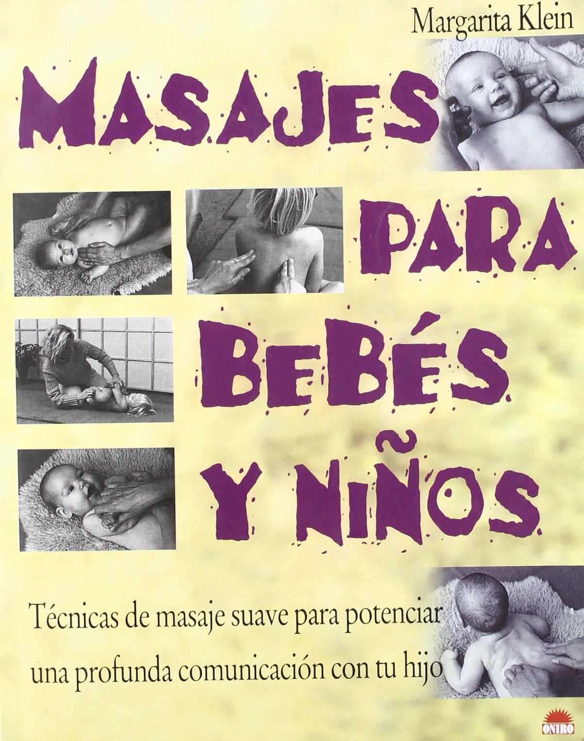 Masajes para bebés y niños: Tecnicas de masaje suave para potenciar una profunda comunicación con tu hijo: 1 (ONIRO - MANUALES PARA LA SALUD)