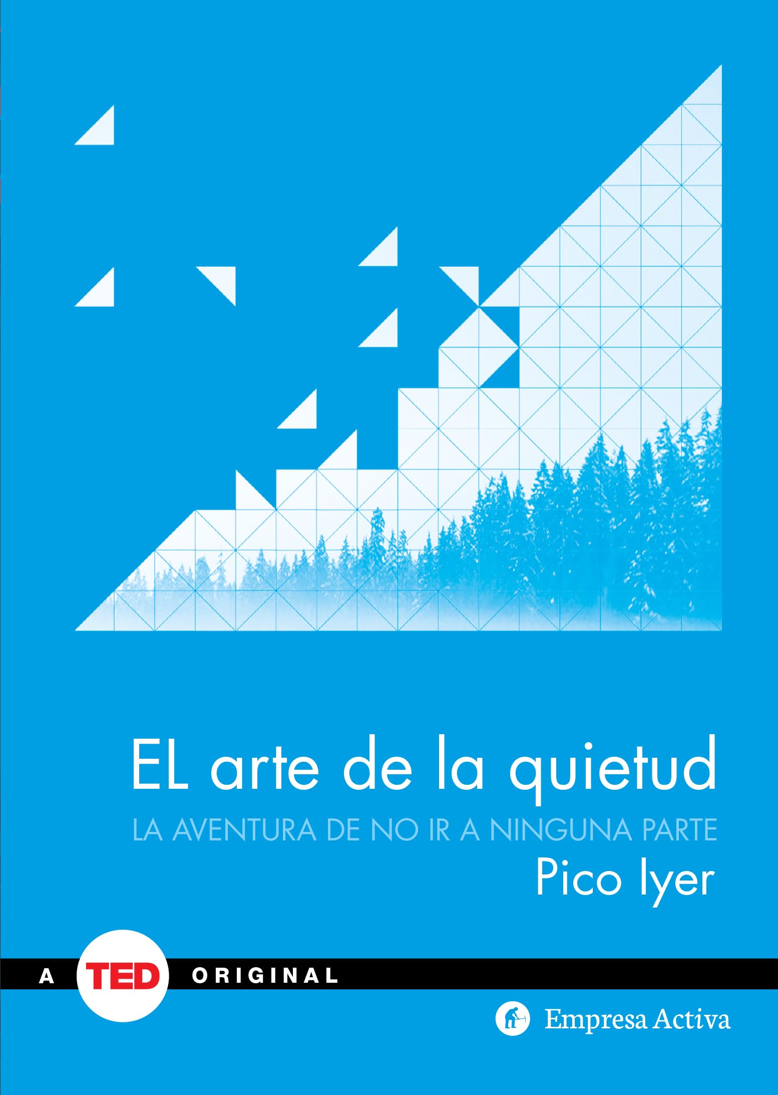 El arte de la quietud: La aventura de no ir a ninguna parte (TED Books)