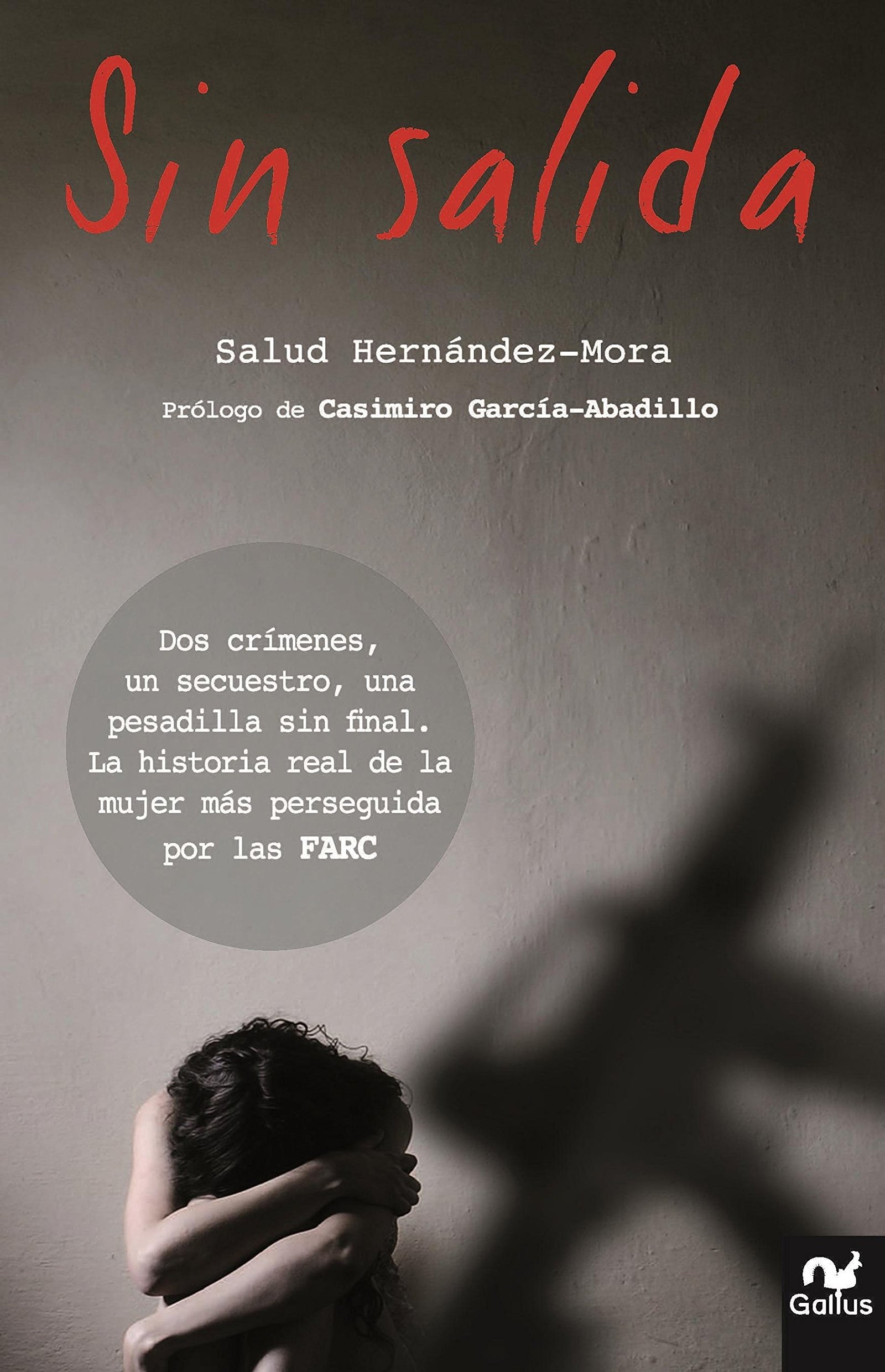 Sin Salida: DOS Crã-Menes, Un Secuestro, Una Pesadilla Sin Final. La Historia Real de la Mujer Màs Perseguida Por Las Farc (Gallus)